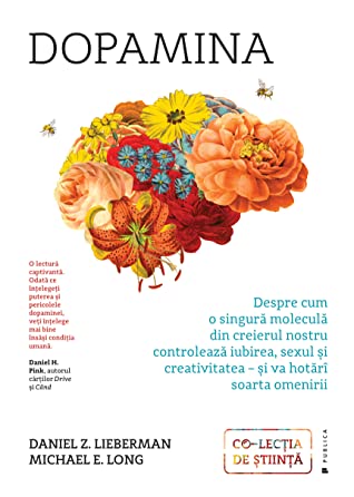 Dopamina. Despre cum o singură moleculă din creierul nostru controlează iubirea, sexul și creativitatea – și va hotărî soarta omenirii