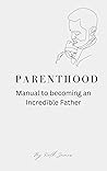 PARENTHOOD: Manual to becoming an Incredible Father