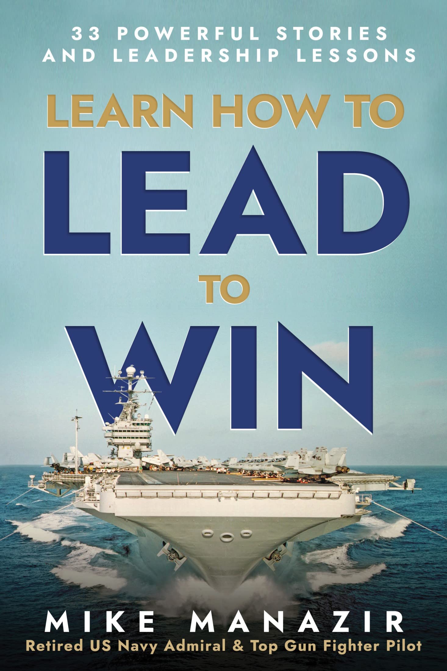 Learn How to Lead to Win: 33 Powerful Stories and Leadership Lessons (Lead from the heart. Book 1)