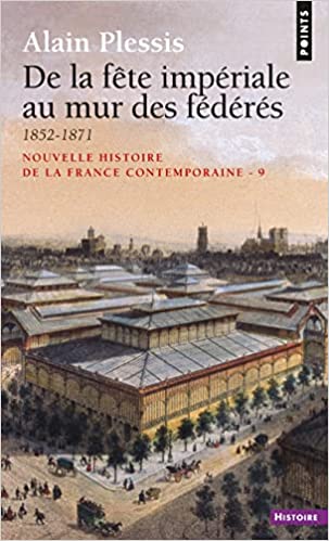 De la fête impériale au mur des fédérés, 1852-1871 (Nouvelle Histoire de la France contemporaine, #9)