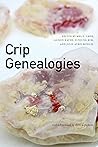 Crip Genealogies (ANIMA: Critical Race Studies Otherwise) Crip Genealogies (ANIMA: Critical Race Studies Otherwise)