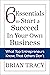 6 Essentials to Start & Succeed in Your Own Business by Brian Tracy 6 Essentials to Start & Succeed in Your Own Business by Brian Tracy