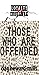 Those Who Are Offended