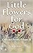 Little Flowers for God: Col...