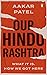 Our Hindu Rashtra: What It Is. How We Got Here