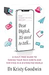 Dear Digital, We need to talk: A guilt-free guide to taming your tech habits and thriving in a distracted world