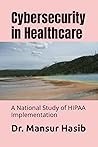 Cybersecurity in Healthcare: A National Study of HIPAA Implementation