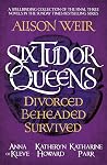 Six Tudor Queens:...