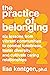 The Practice of Belonging: Six Lessons from Vibrant Communities to Combat Loneliness, Foster Diversity, and Cultivate Caring Relationships