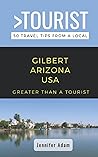Greater Than a Tourist- Gilbert Arizona United States: 50 Travel Tips from a Local