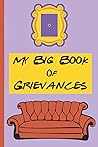 My Big Book of Grievances: Friends TV inspired blank lined notebook My Big Book of Grievances: Friends TV inspired blank lined notebook