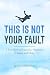 This Is Not Your Fault: A T...