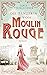 Die Tänzerin vom Moulin Rouge: Roman
