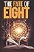 The Fate of Eight: A Six Ce...