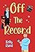 Off the Record by Kelly Rand
