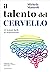 Il talento del cervello. 10 lezioni facili di neuroscienze