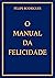 O MANUAL DA FELICIDADE