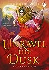 Unravel the Dusk by Elizabeth Lim