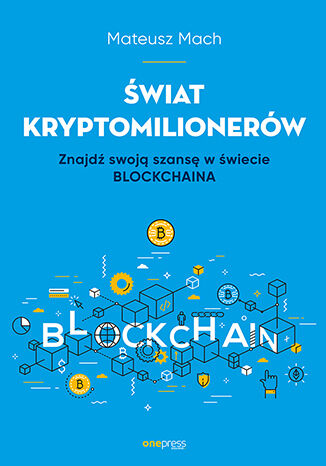 Świat kryptomilionerów. Znajdź swoją szansę w świecie Blockchaina (ebook)