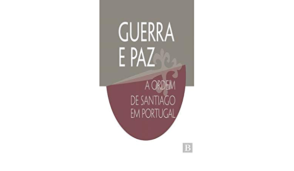 Guerra e Paz: A Ordem de Santiago em Portugal