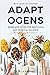 Adaptogens - Herbs and Spices for Emotional and Physical Balance: Reduce Stress and Anxiety and Improve Energy and Wellbeing (with over 70 Easy to Make Recipes to get Started Right Away)