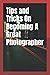 Tips and Tricks On Becoming A Great Photographer (Becoming A Professional Photographer)