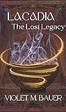 The Lost Legacy (Lacadia, #1)