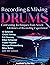 Recording and Mixing Drums: Contrasting Techniques from Seven Lifetimes of Recording Experience