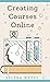 Creating Courses Online: Learn the Fundamental Tips, Tricks, and Strategies of Making the Best Online Courses to Engage Students. (Teaching Today)