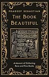 The Book Beautiful: A Memoir of Collecting Rare and Fine Books