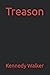 Treason by Kennedy Walker