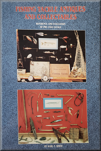 Fishing Tackle Antiques and Collectibles: Reference and Evaluation of Pre-1960 Tackle
