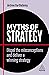 Myths of Strategy: Dispel the Misconceptions and Deliver a Winning Strategy (Business Myths Book 13)
