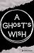 A Ghost's Wish by Hopestrife