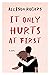 It Only Hurts at First