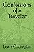 Confessions of a Traveler by LEwis Codington
