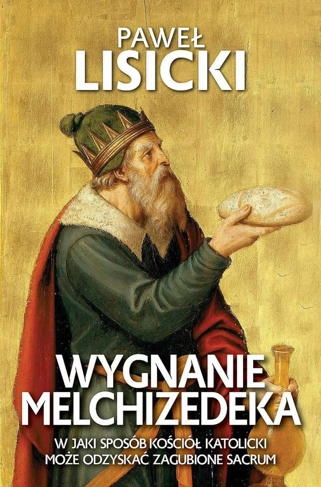Wygnanie Melchizedeka. W jaki sposób Kościół katolicki może odzyskać zgubione sacrum (Paperback)