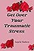 Get Over Your Traumatic Str...