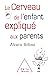 Le Cerveau de l'enfant expliqué aux parents