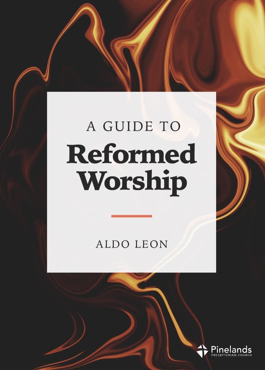 A Guide to Reformed Worship (Reformed Theology on the Ground)