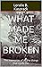 What Made Me Broken by Loralie B. Kasprack