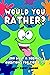 Would You Rather? 200 Silly And Serious Questions For Kids 6-12!: Age Appropriate Game Book For Children And Family Fun
