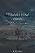 Conquering Fear: How to Tur...