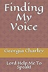 Finding My Voice: Lord Help Me To Speak!