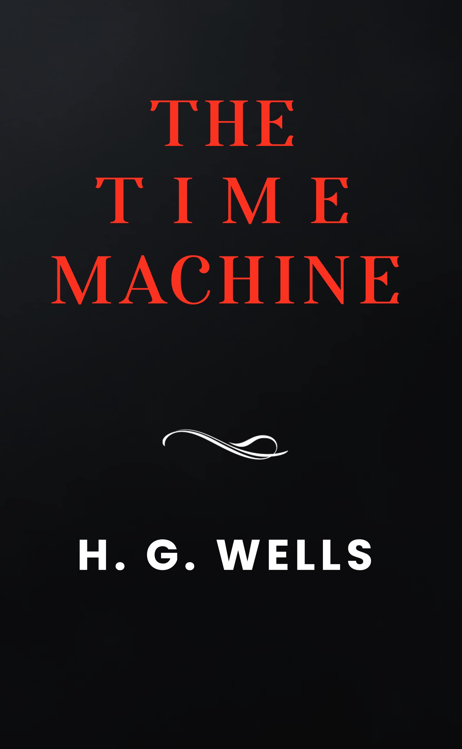 The Time Machine: The Original 1895 Unabridged And Complete Edition