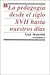 La pedagogía desde el siglo XVII hasta nuestros días (Spanish Edition)