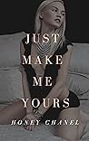 Just Make Me Yours by Honey Chanel
