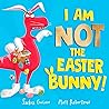 I Am Not the Easter Bunny! by Saskia Gwinn