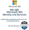 MS-100: Microsoft 365 Identity and Services - 2 x Practice Tests: 110 Practice Questions with Answers, Explanations and Reference to Official Documentation