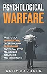 Psychological Warfare: How to Spot Manipulation, Deception, and Propaganda So You Can Avoid Being Misled, Intimidated, and Demoralized (Social Intelligence)